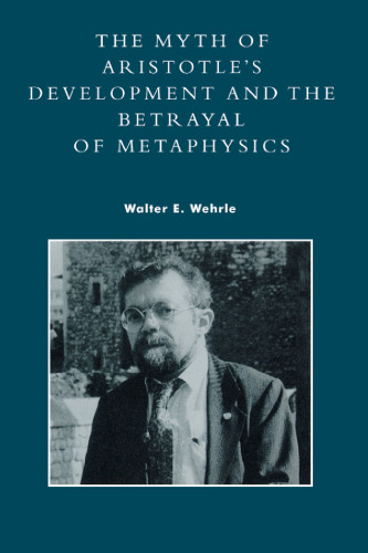 The Myth of Aristotle’s Development and the Betrayal of Metaphysics