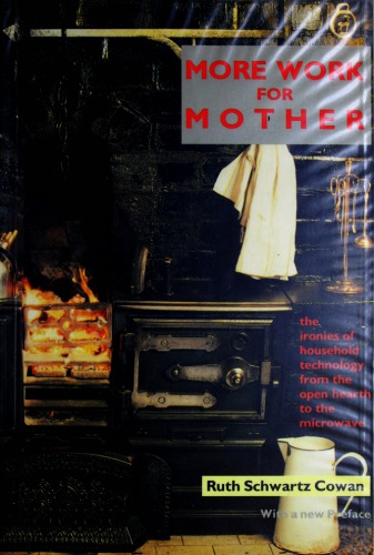 More Work for Mother: The Ironies of Household Technology from the Open Hearth to the Microwave