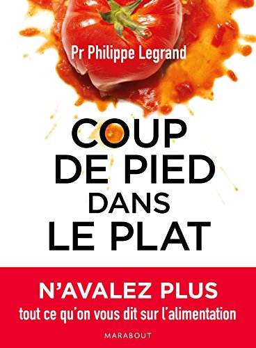 Coup de pied dans le plat: N’avalez plus tout ce qu’on vous dit sur l’alimentation