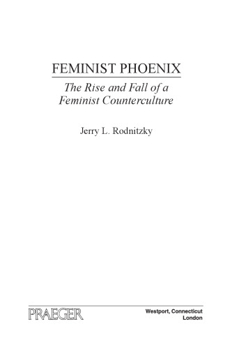 Feminist Phoenix : The Rise and Fall of a Feminist Counterculture