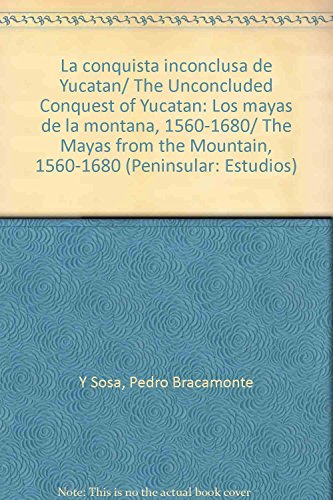 La conquista inconclusa de Yucatán: los mayas de la montaña, 1560-1680