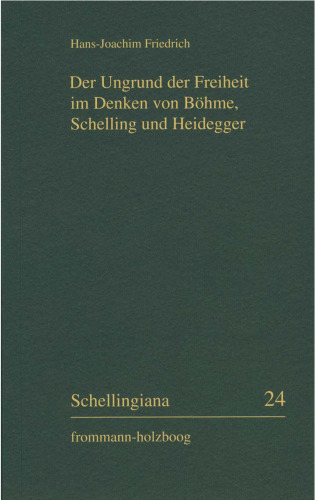 Der Ungrund Der Freiheit Im Denken Von Bohme, Schelling Und Heidegger