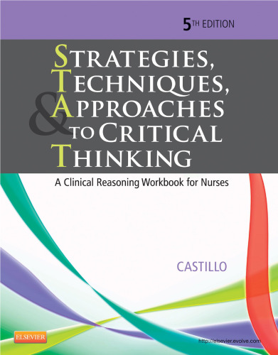 Strategies, Techniques, & Approaches to Critical Thinking: A Clinical Reasoning Workbook for Nurses, 5e