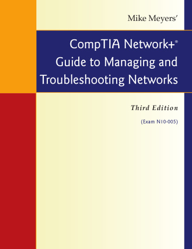 Mike Meyers’ CompTIA Network+ Guide to Managing and Troubleshooting Networks, 3rd Edition (Exam N10-005)