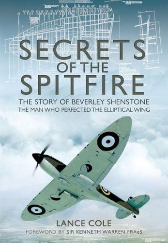 Secrets of the Spitfire  The Story of Beverley Shenstone, The Man Who Perfected the Elliptical Wing