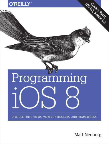 Programming iOS 8  Dive Deep into Views, View Controllers, and Frameworks