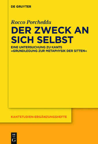 Der Zweck an sich selbst: Eine Untersuchung zu Kants Grundlegung zur Metaphysik der Sitten