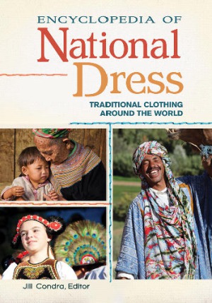 Encyclopedia of National Dress [2 volumes]  Traditional Clothing around the World