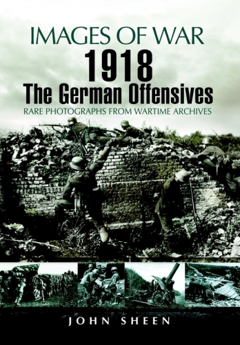 1918 The German Offensives (Images of War)