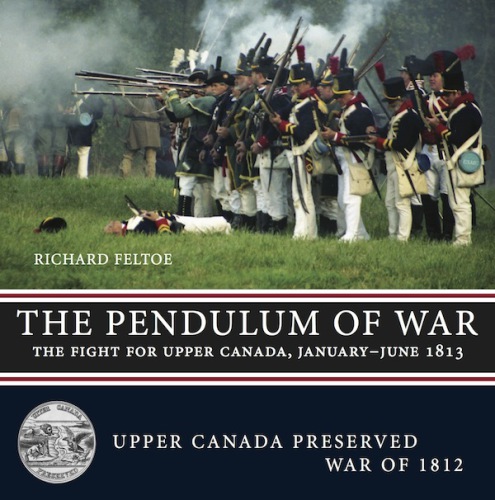 The Pendulum of War  The Fight for Upper Canada, January-June 1813