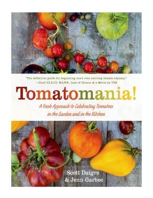 Tomatomania!  A Fresh Approach to Celebrating Tomatoes in the Garden and in the Kitchen