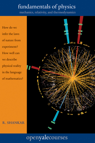 Fundamentals of Physics  Mechanics, Relativity, and Thermodynamics (The Open Yale Courses Series)