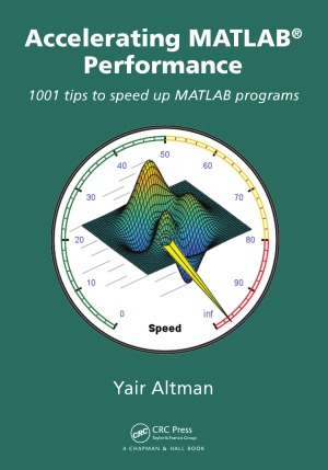 Accelerating MATLAB Performance  1001 Tips to Speed Up MATLAB Programs