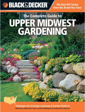 Black & Decker The Complete Guide to Upper Midwest Gardening