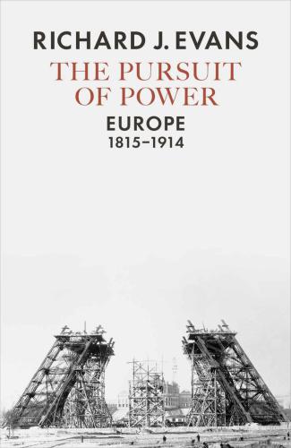 The Pursuit of Power: Europe, 1815-1914