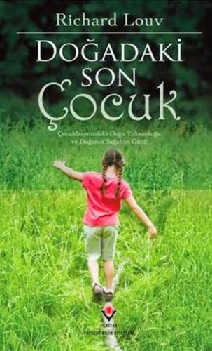 Doğadaki Son Çocuk (Çocuklarımızdaki Doğa Yoksunluğu ve Doğanın Sağaltıcı Gücü)