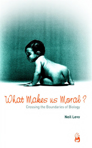 What Makes Us Moral?: Crossing the Boundaries of Biology