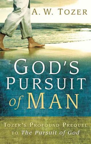 God’s Pursuit of Man: Tozer’s Profound Prequel to The Pursuit of God