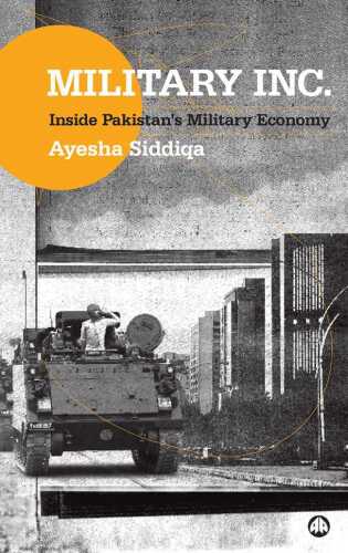 Military Inc.: Inside Pakistan’s Military Economy