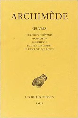 Archimède: Œuvres. Tome III: Des corps flottants - Stomachion - La Méthode - Le livre des lemmes - Le Problème des bœufs