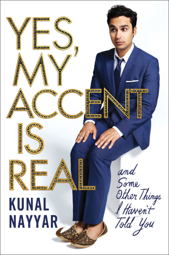 Yes, My Accent Is Real: And Some Other Things I Haven’t Told You