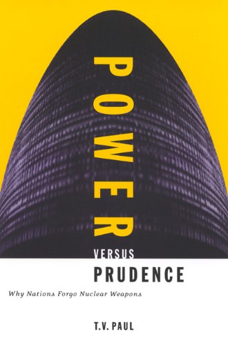 Power Versus Prudence : Why Nations Forgo Nuclear Weapons