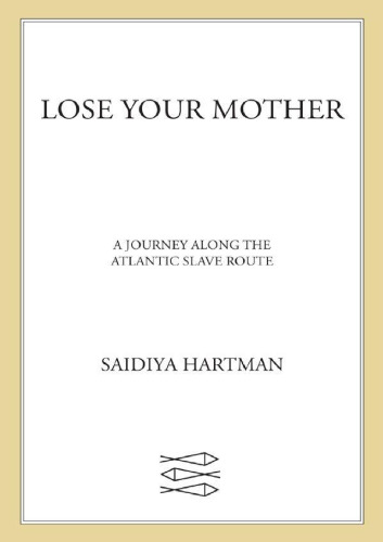 Lose Your Mother: A Journey Along the Atlantic Slave Route