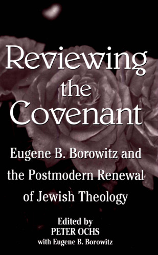 Reviewing the Covenant: Eugene B. Borowitz and the Postmodern Revival of Jewish Theology