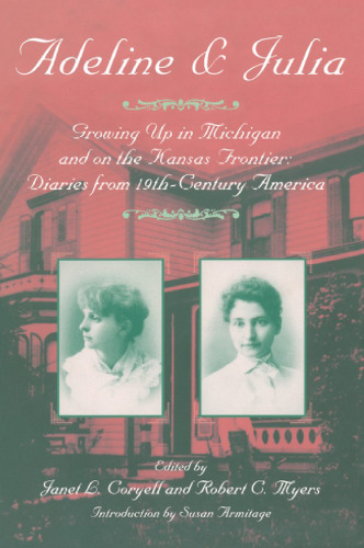 Adeline and Julia: Growing Up in Michigan and on the Kansas Frontier: Diaries from 19th-Century America