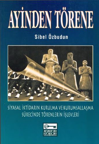 Ayinden Törene (Siyasal İktidarın Kurulma ve Kurumsallaşma Sürecinde Törenlerin İşlevleri)