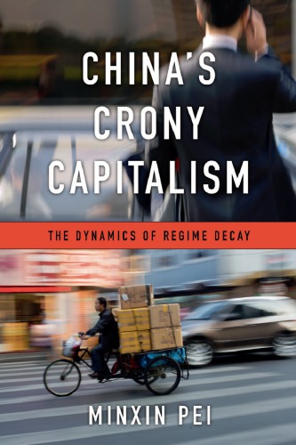 China’s Crony Capitalism: The Dynamics of Regime Decay