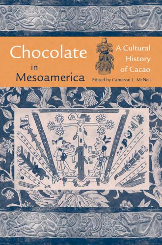 Chocolate in Mesoamerica: a cultural history of cacao