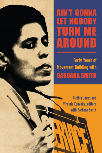 Ain’t Gonna Let Nobody Turn Me Around: Forty Years of Movement Building with Barbara Smith