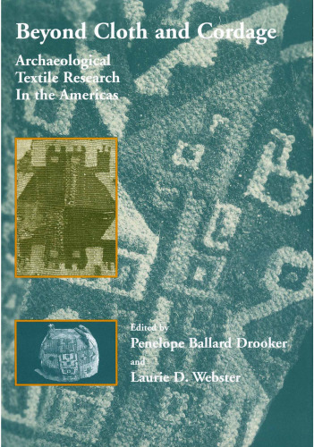 Beyond Cloth and Cordage: Archaeological Textile Research in the Americas