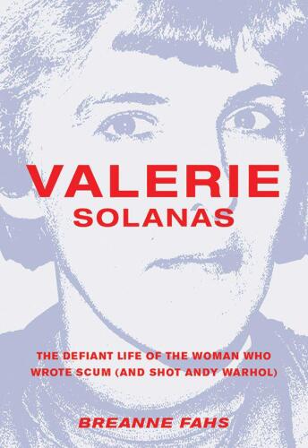 Valerie Solanas: The Defiant Life of the Woman Who Wrote SCUM (and Shot Andy Warhol)