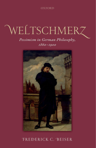 Weltschmerz: Pessimism in German Philosophy, 1860-1900