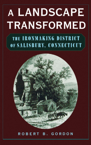 A Landscape Transformed: The Ironmaking District of Salisbury, Connecticut