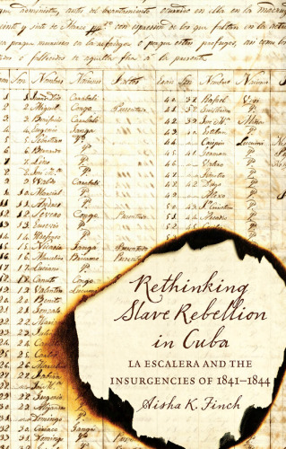 Rethinking Slave Rebellion in Cuba: La Escalera and the Insurgencies of 1841-1844