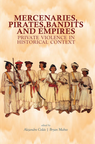 Mercenaries, Pirates, Bandits, and Empires: Private Violence in Historical Context