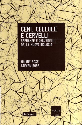 Geni, cellule e cervelli. Speranze e delusioni della nuova biologia