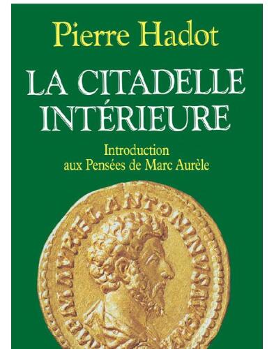 La citadelle intérieure. Introduction aux Pensées de Marc Aurèle