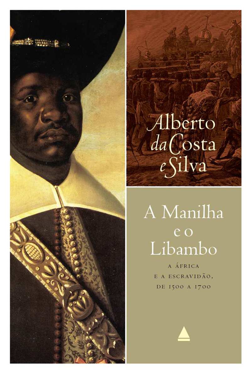 A manilha e o libambo - A África e a escravidão, de 1500 a 1700