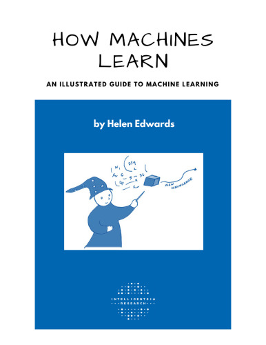 How Machines Learn: An Illustrated Guide to Machine Learning