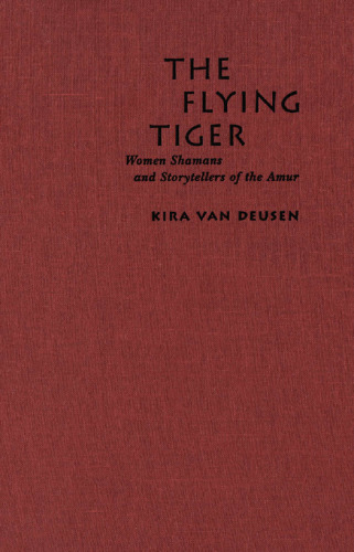 The Flying Tiger: Women Shamans and Storytellers of the Amur