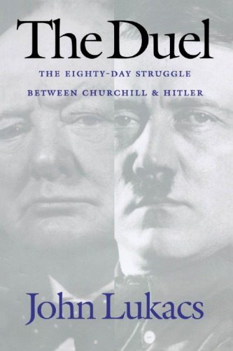 The Duel: The Eighty-Day Struggle Between Churchill and Hitler