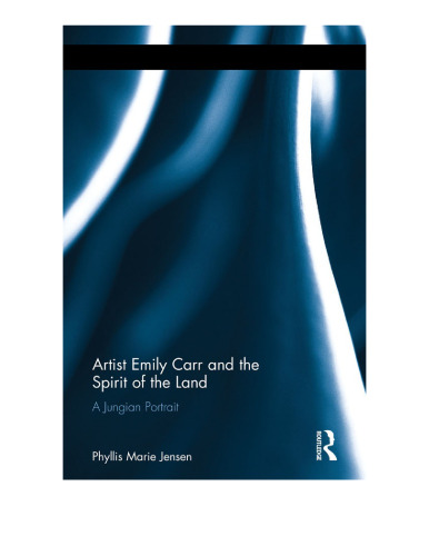 Artist Emily Carr and the Spirit of the Land: A Jungian Portrait