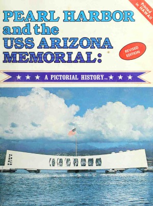 Pearl Harbor and the USS Arizona Memorial  A Pictorial History