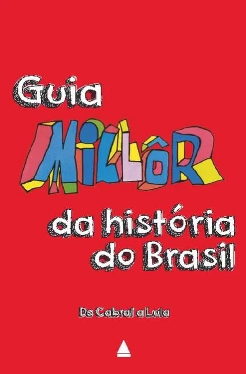 Guia Millôr da história do Brasil: de Cabral a Lula