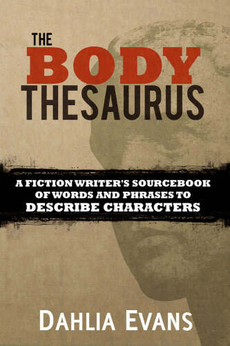 The Body Thesaurus: A Fiction Writer’s Sourcebook of Words and Phrases to Describe Characters