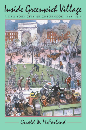 Inside Greenwich Village: A New York City Neighborhood, 1898-1918